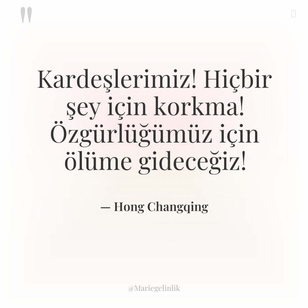 Kardeşlerimiz! Hiçbir şey için korkma! Özgürlüğümüz için ölüme gideceğiz!