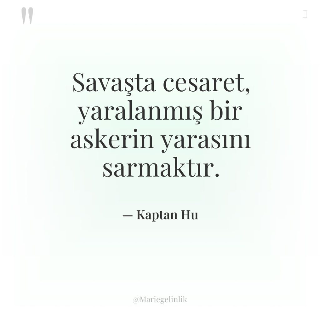 Savaşta cesaret, yaralanmış bir askerin yarasını sarmaktır.