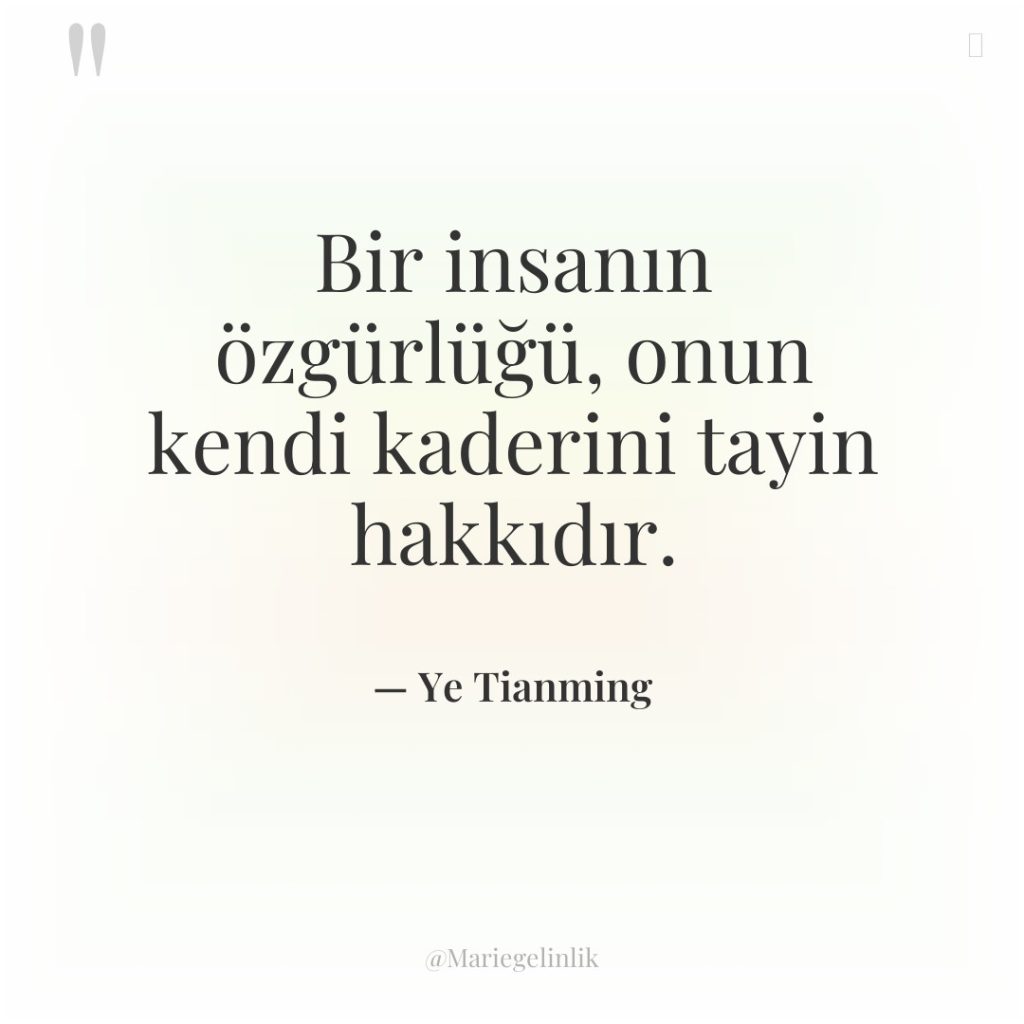 Bir insanın özgürlüğü, onun kendi kaderini tayin hakkıdır.