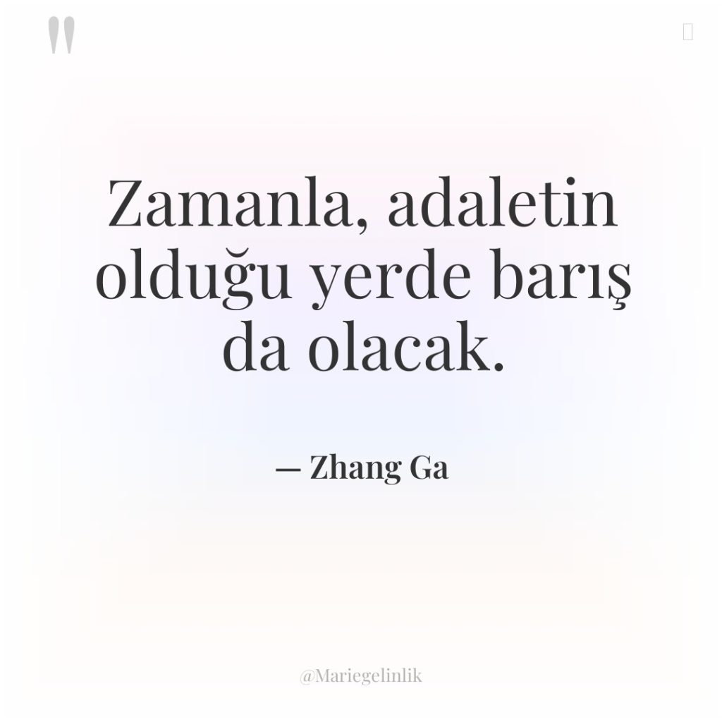 Zamanla, adaletin olduğu yerde barış da olacak.