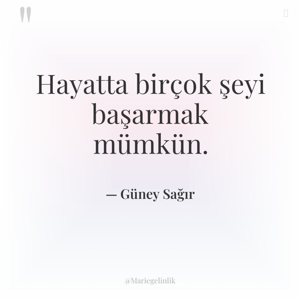Hayatta birçok şeyi başarmak mümkün.