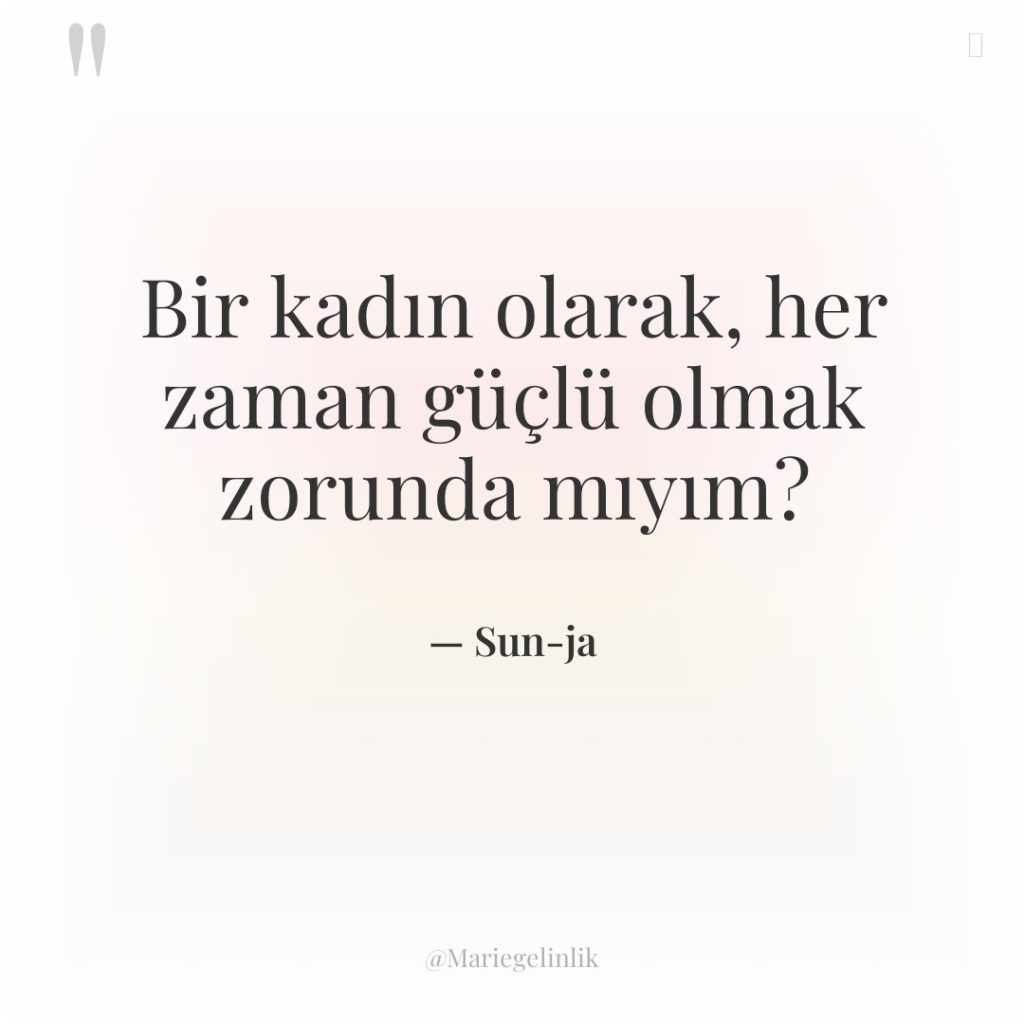 Bir kadın olarak, her zaman güçlü olmak zorunda mıyım?