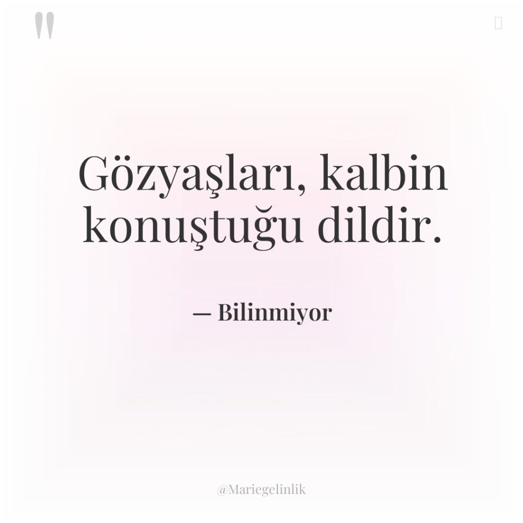 Gözyaşları, kalbin konuştuğu dildir.