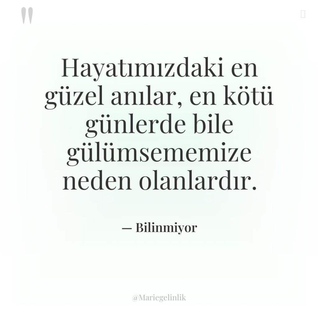 Hayatımızdaki en güzel anılar, en kötü günlerde bile gülümsememize neden…