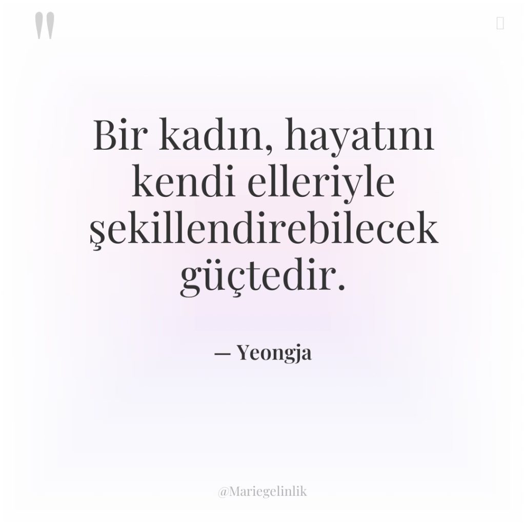 Bir kadın, hayatını kendi elleriyle şekillendirebilecek güçtedir.