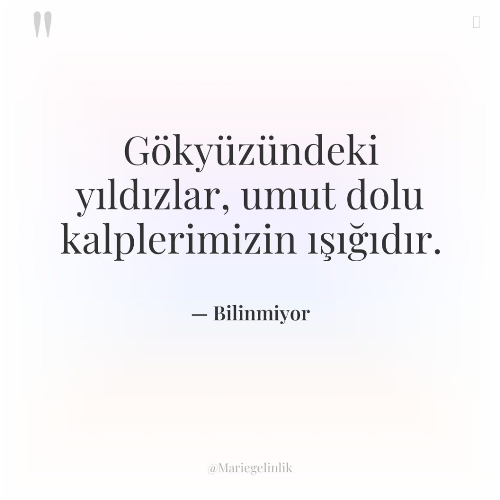 Gökyüzündeki yıldızlar, umut dolu kalplerimizin ışığıdır.