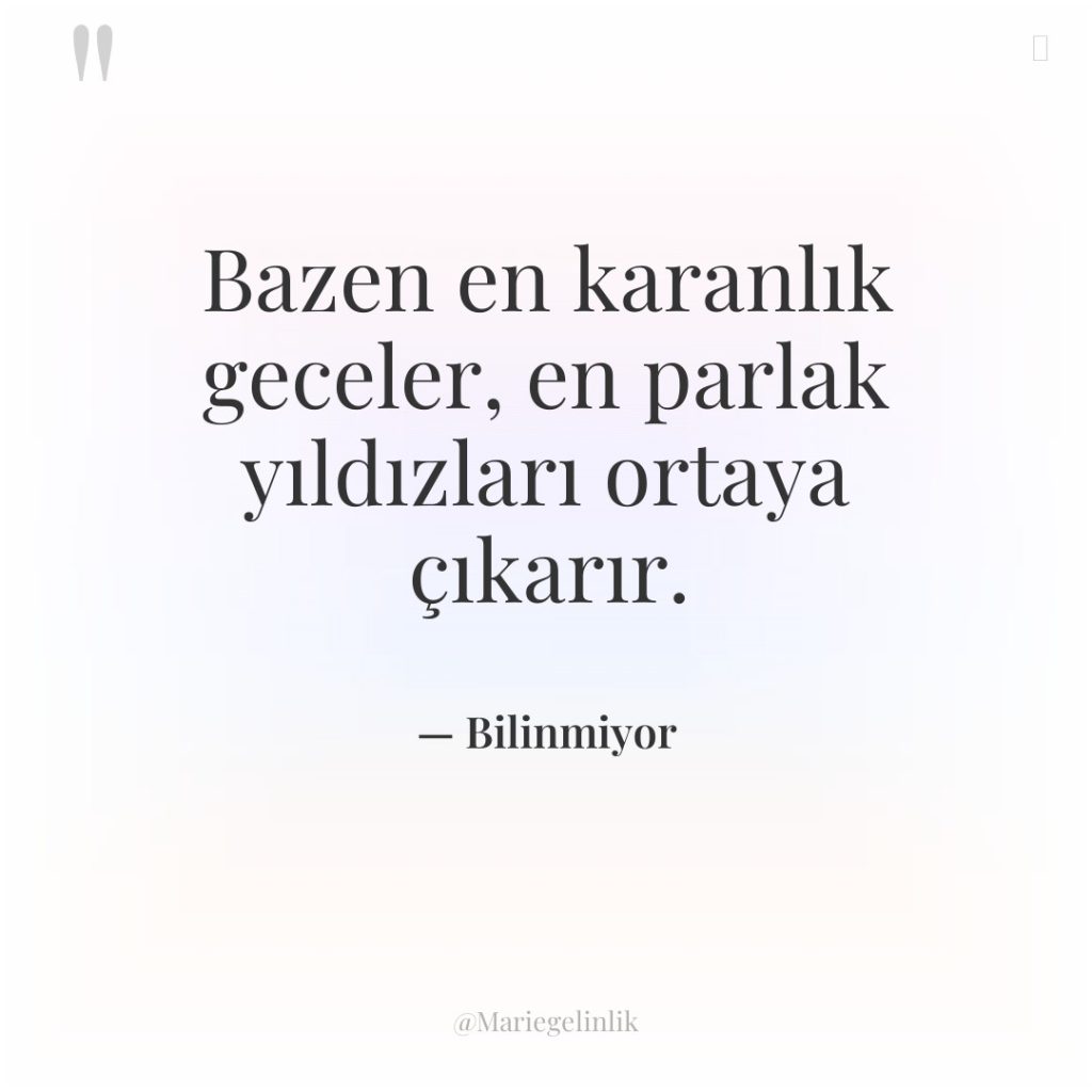 Bazen en karanlık geceler, en parlak yıldızları ortaya çıkarır.