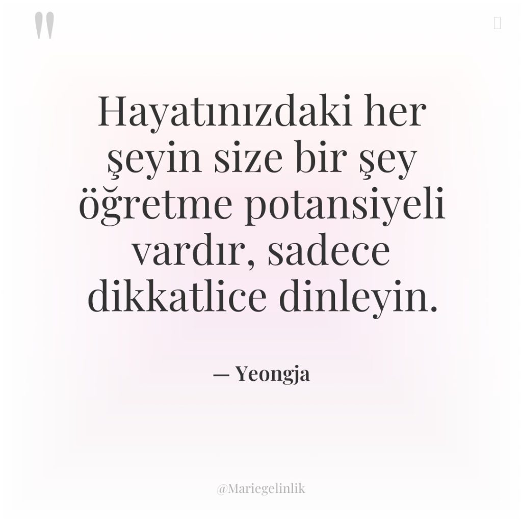 Hayatınızdaki her şeyin size bir şey öğretme potansiyeli vardır, sadece…