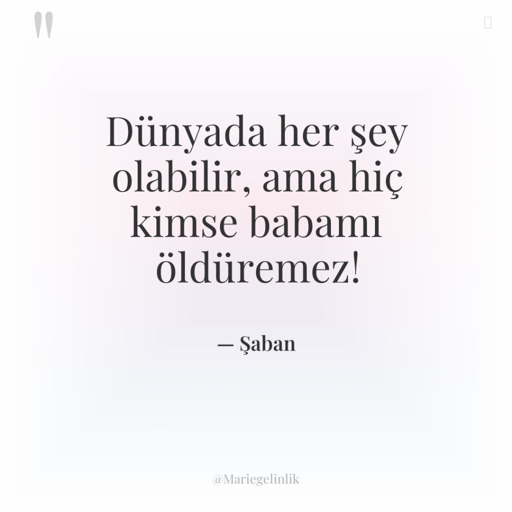 Dünyada her şey olabilir, ama hiç kimse babamı öldüremez!