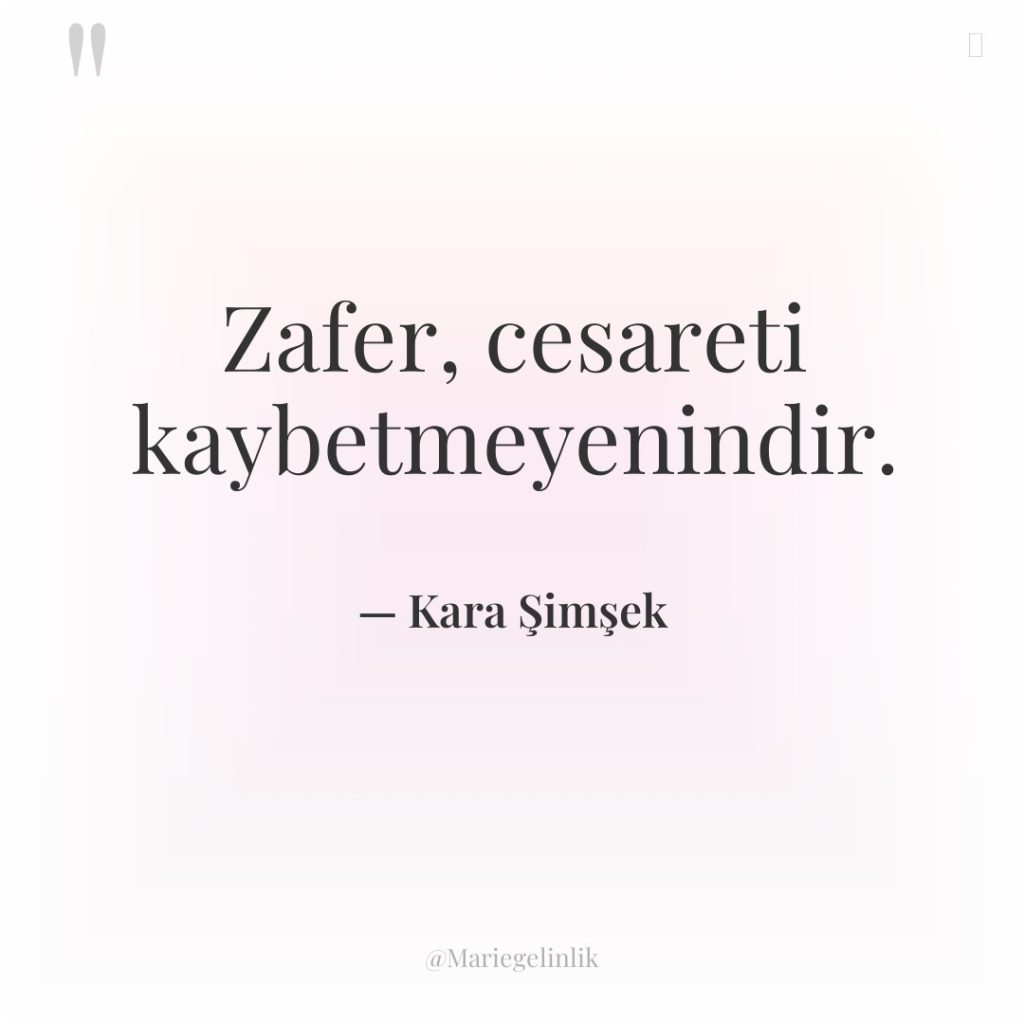 Zafer, cesareti kaybetmeyenindir.