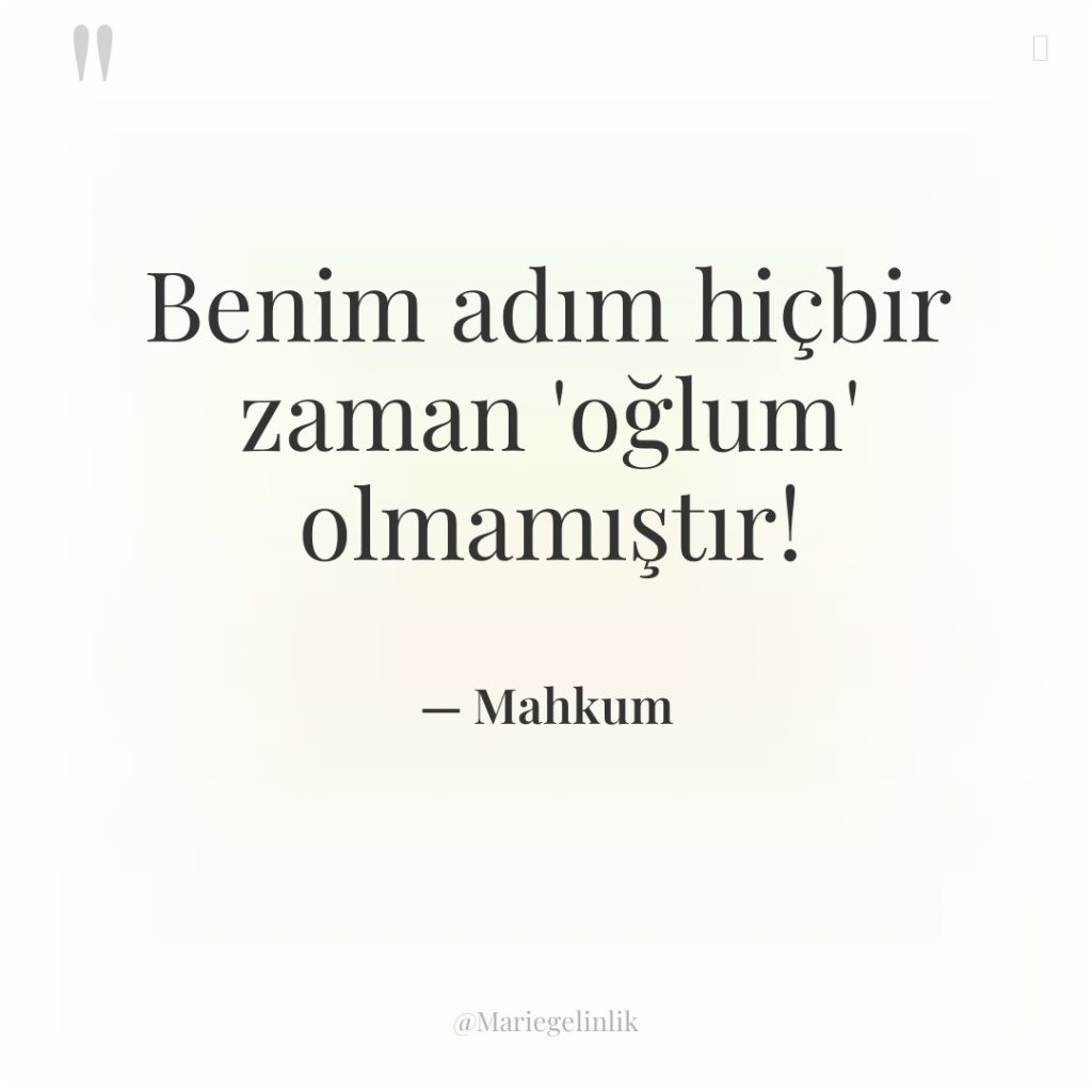 Benim adım hiçbir zaman ‘oğlum’ olmamıştır!