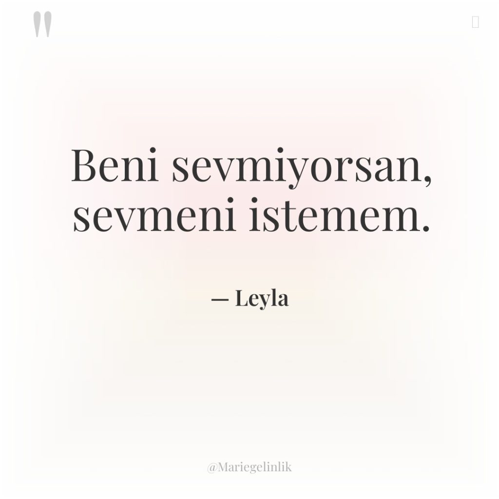 Beni sevmiyorsan, sevmeni istemem.