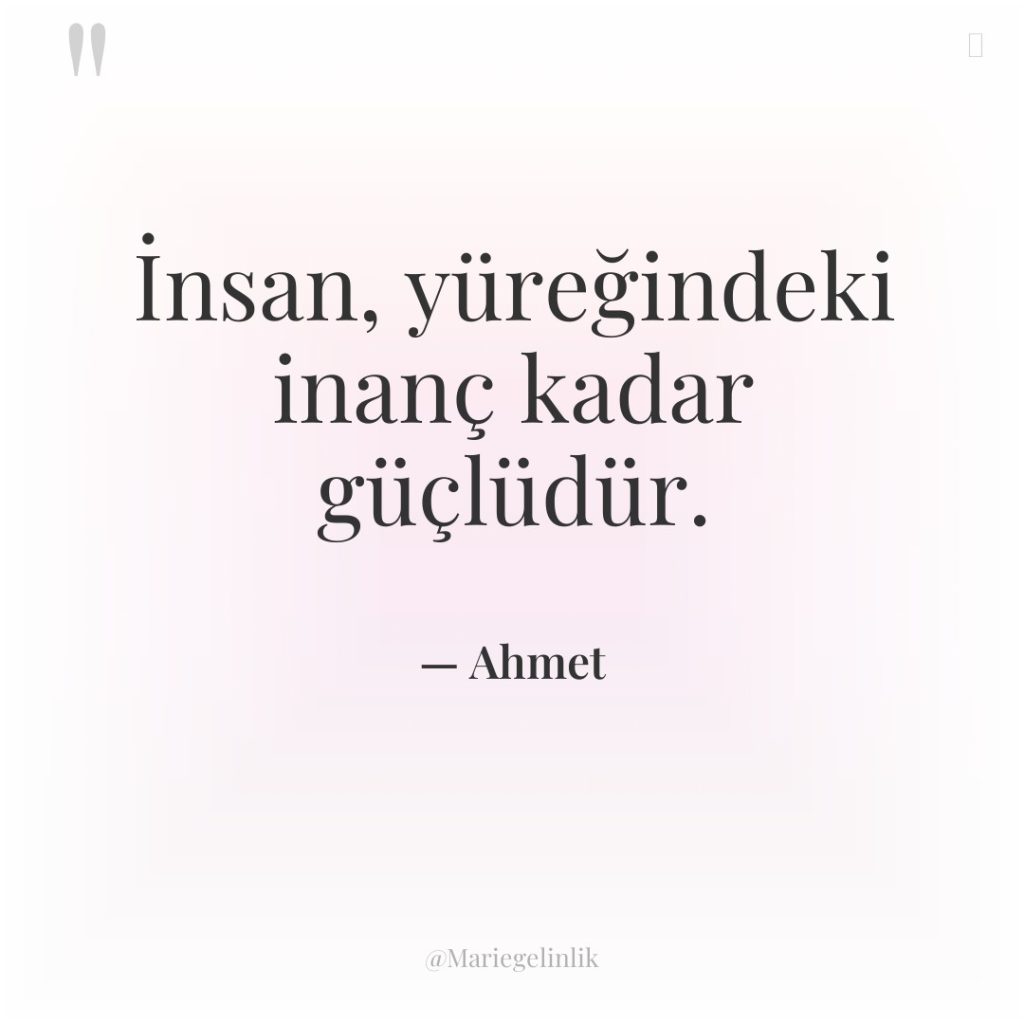 İnsan, yüreğindeki inanç kadar güçlüdür.