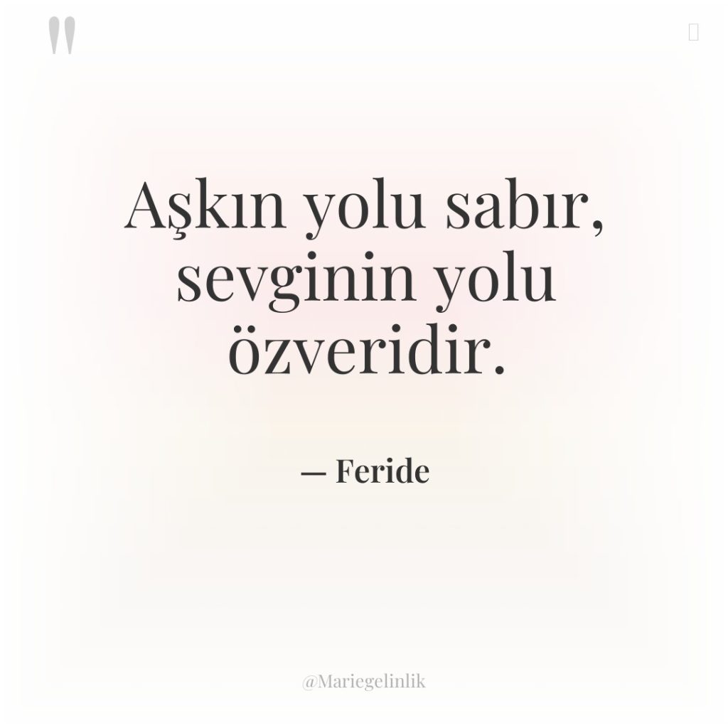 Aşkın yolu sabır, sevginin yolu özveridir.
