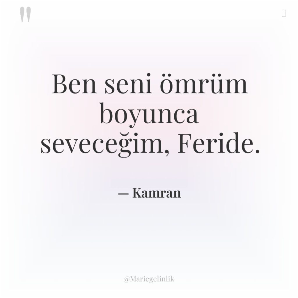 Ben seni ömrüm boyunca seveceğim, Feride.