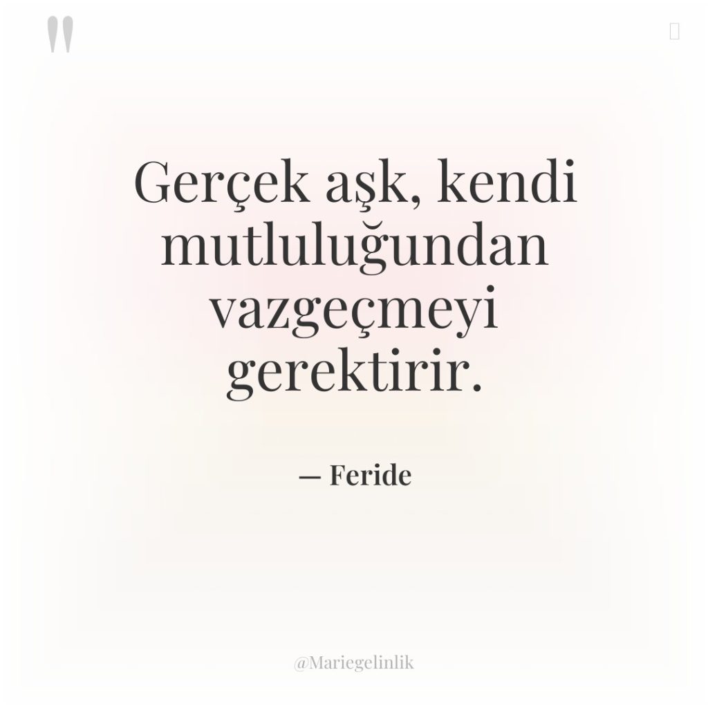 Gerçek aşk, kendi mutluluğundan vazgeçmeyi gerektirir.