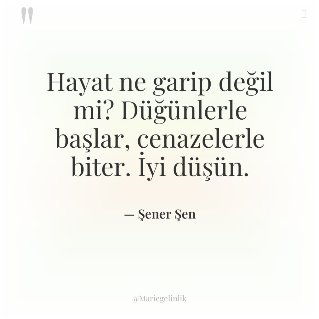 Hayat ne garip değil mi? Düğünlerle başlar, cenazelerle biter. İyi…