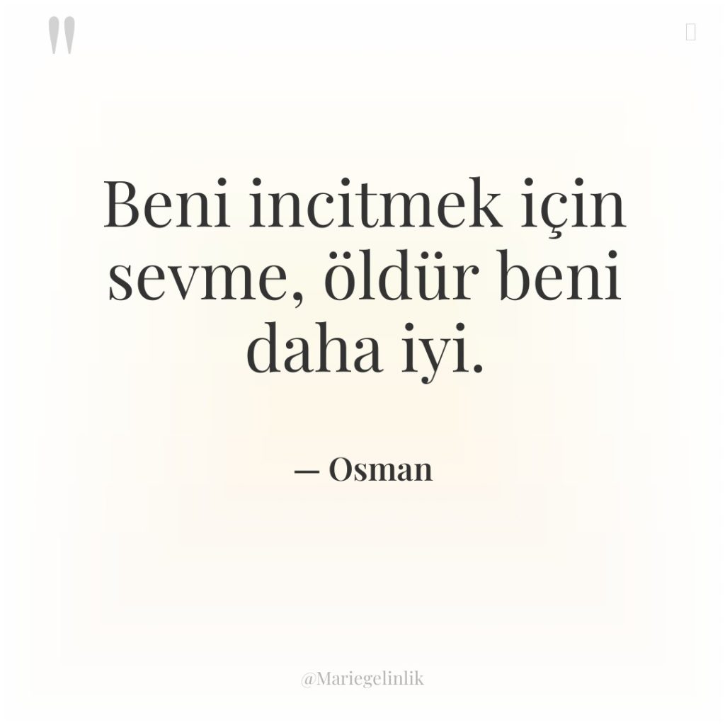 Beni incitmek için sevme, öldür beni daha iyi.