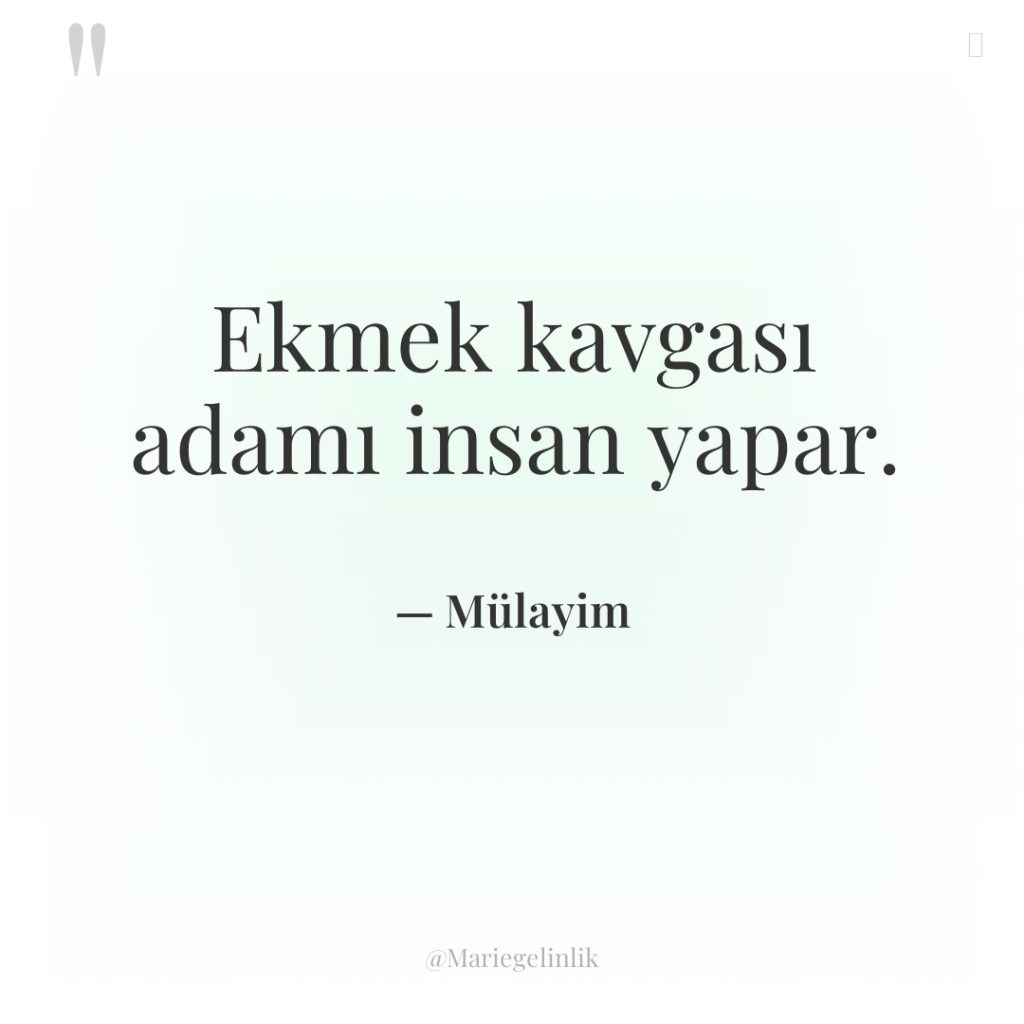 Ekmek kavgası adamı insan yapar.