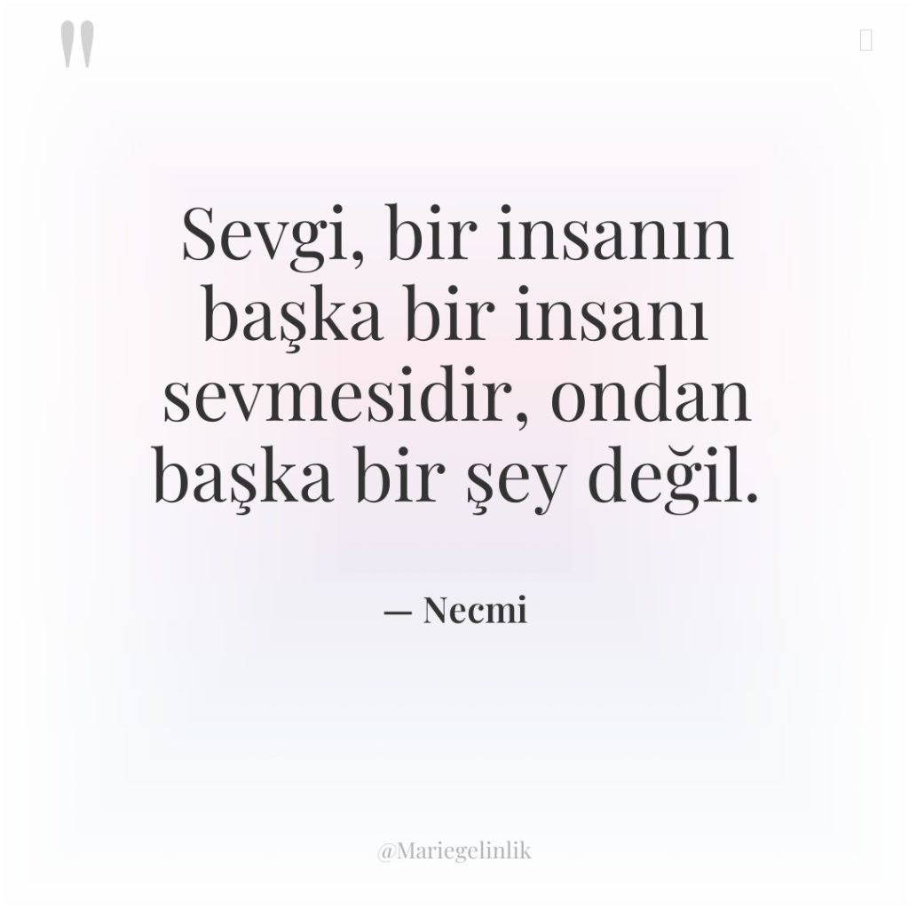 Sevgi, bir insanın başka bir insanı sevmesidir, ondan başka bir…