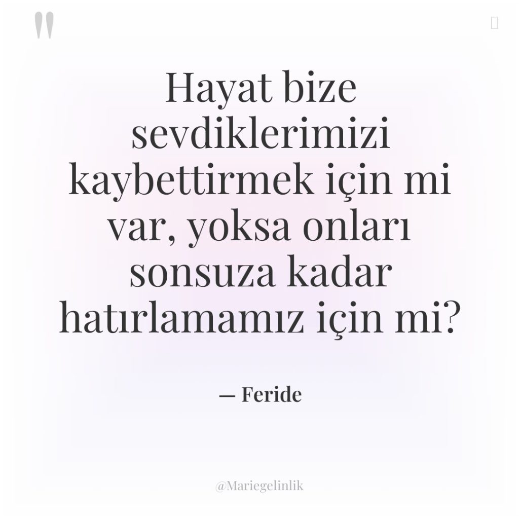 Hayat bize sevdiklerimizi kaybettirmek için mi var, yoksa onları sonsuza…