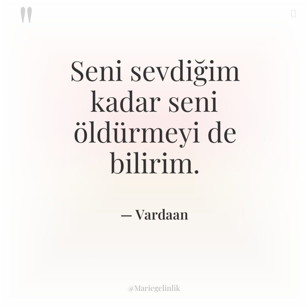 Seni sevdiğim kadar seni öldürmeyi de bilirim.
