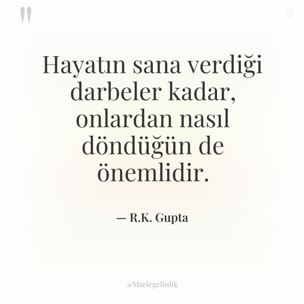 Hayatın sana verdiği darbeler kadar, onlardan nasıl döndüğün de önemlidir.