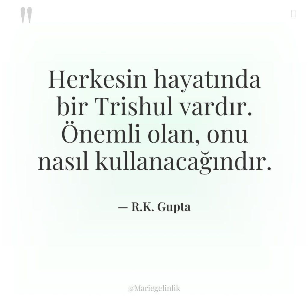 Herkesin hayatında bir Trishul vardır. Önemli olan, onu nasıl kullanacağındır.