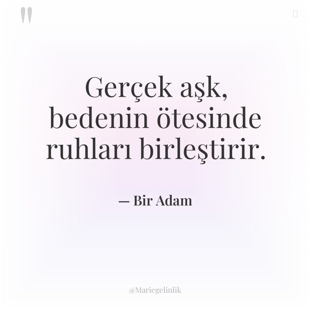 Gerçek aşk, bedenin ötesinde ruhları birleştirir.