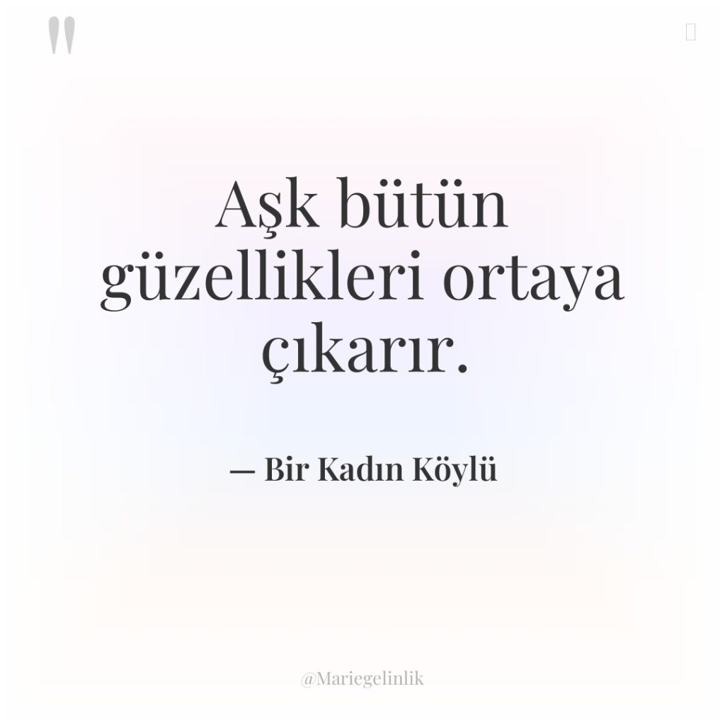 Aşk bütün güzellikleri ortaya çıkarır.