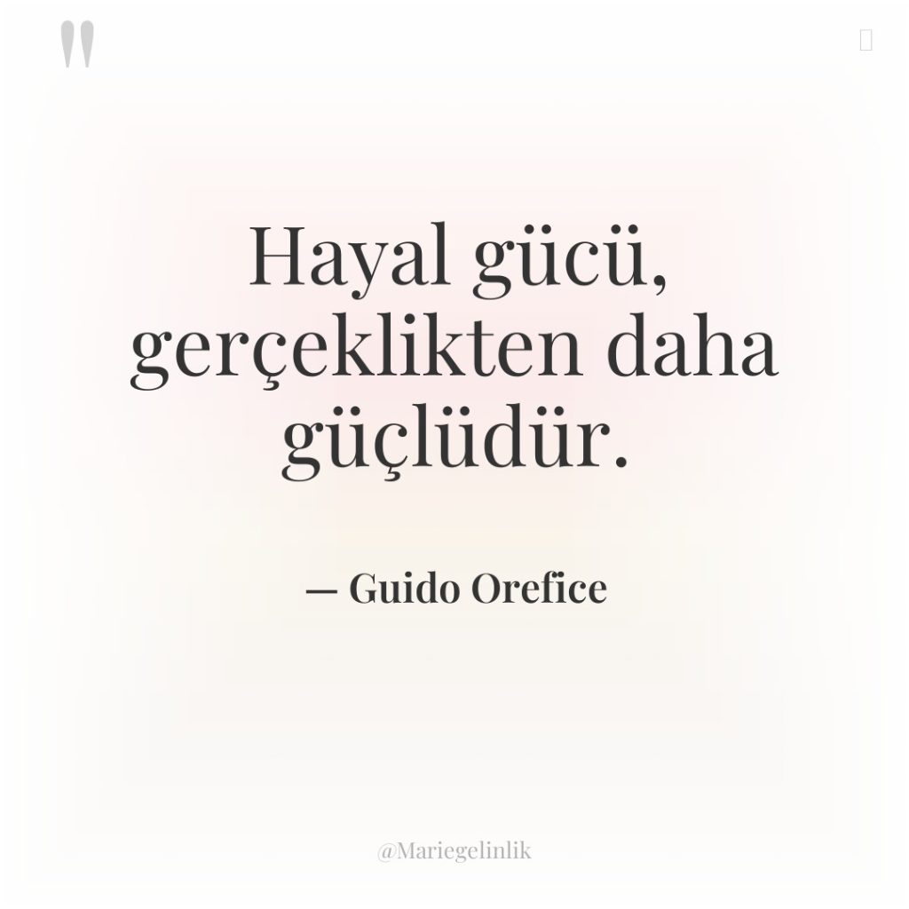 Hayal gücü, gerçeklikten daha güçlüdür.