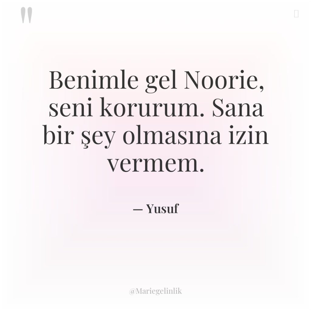 Benimle gel Noorie, seni korurum. Sana bir şey olmasına izin…
