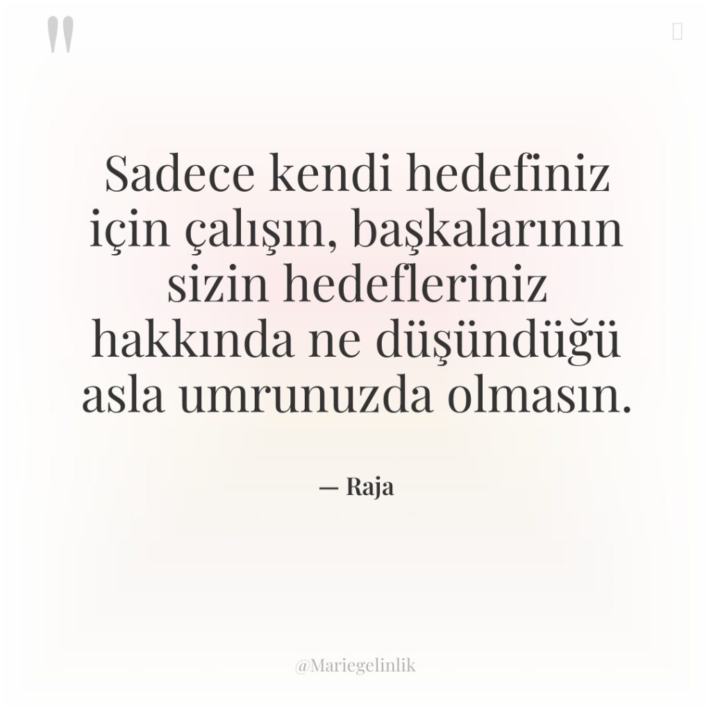 Sadece kendi hedefiniz için çalışın, başkalarının sizin hedefleriniz hakkında ne…