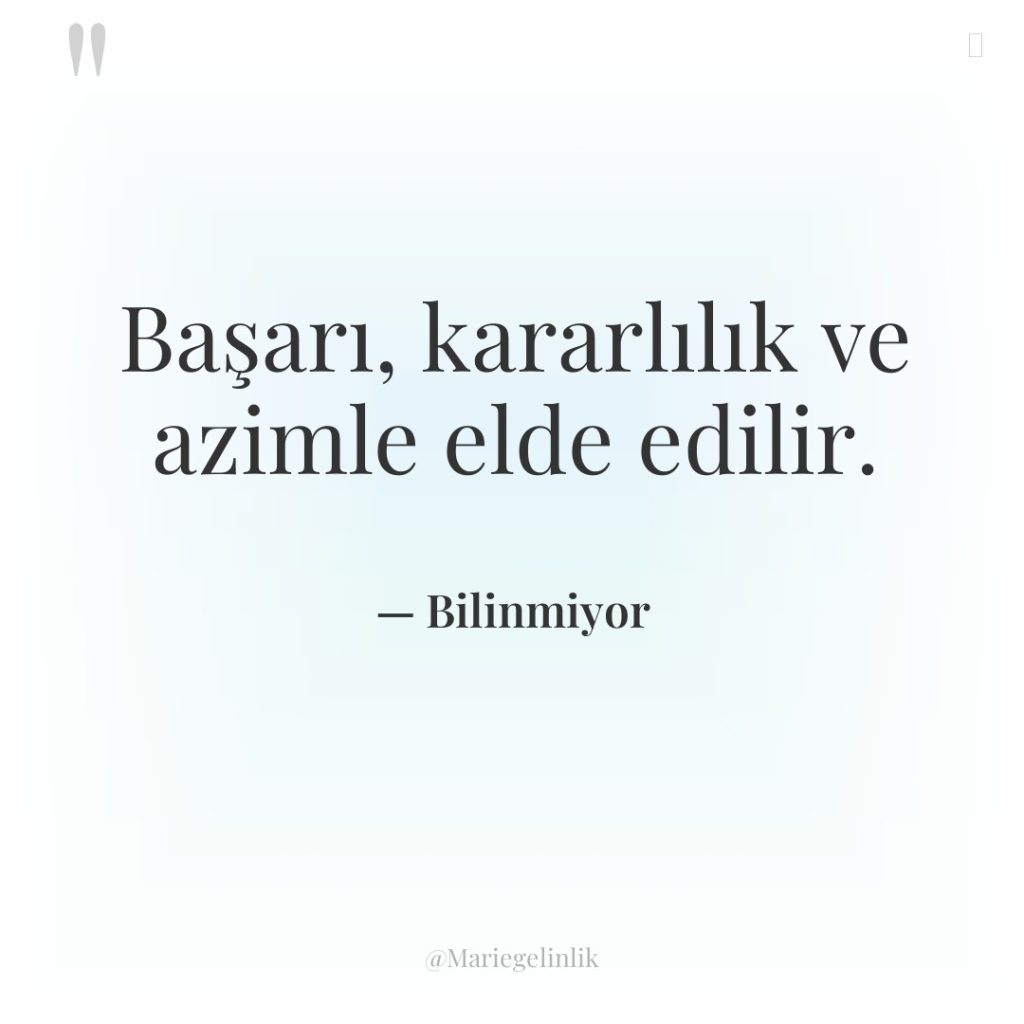 Başarı, kararlılık ve azimle elde edilir.