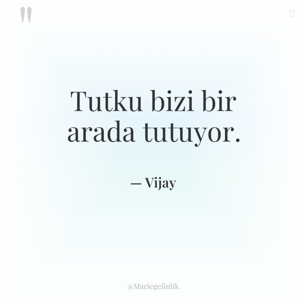 Tutku bizi bir arada tutuyor.