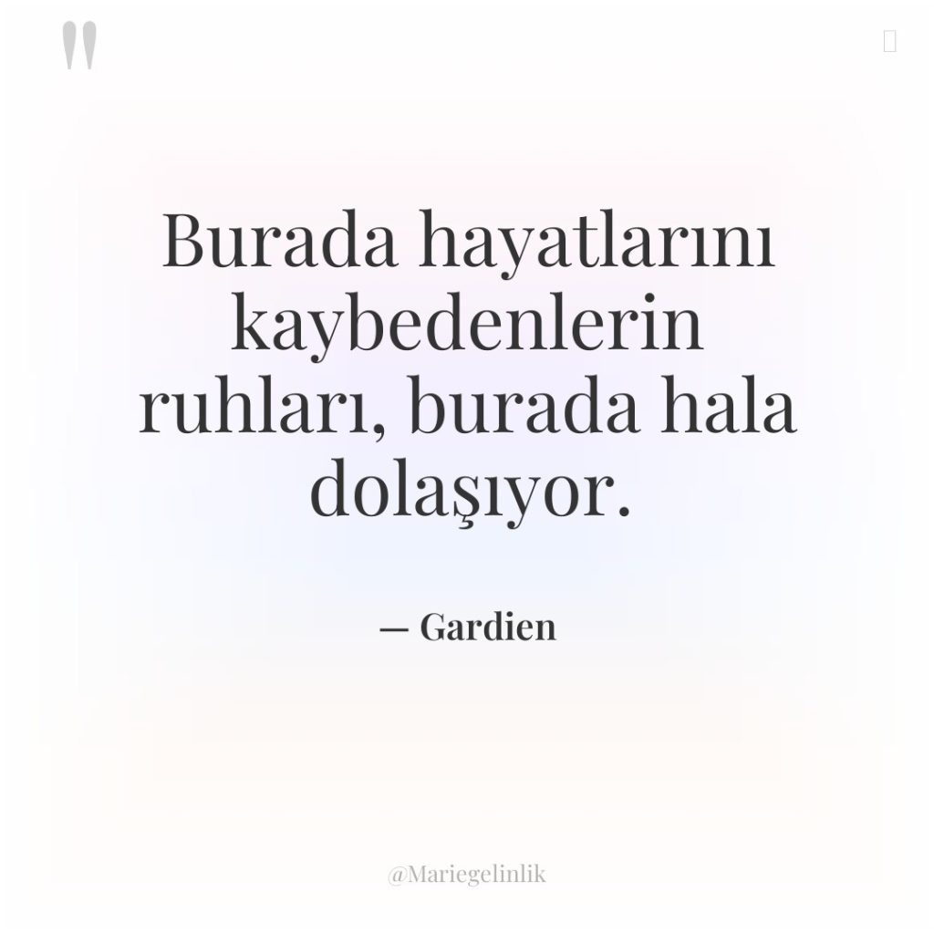 Burada hayatlarını kaybedenlerin ruhları, burada hala dolaşıyor.