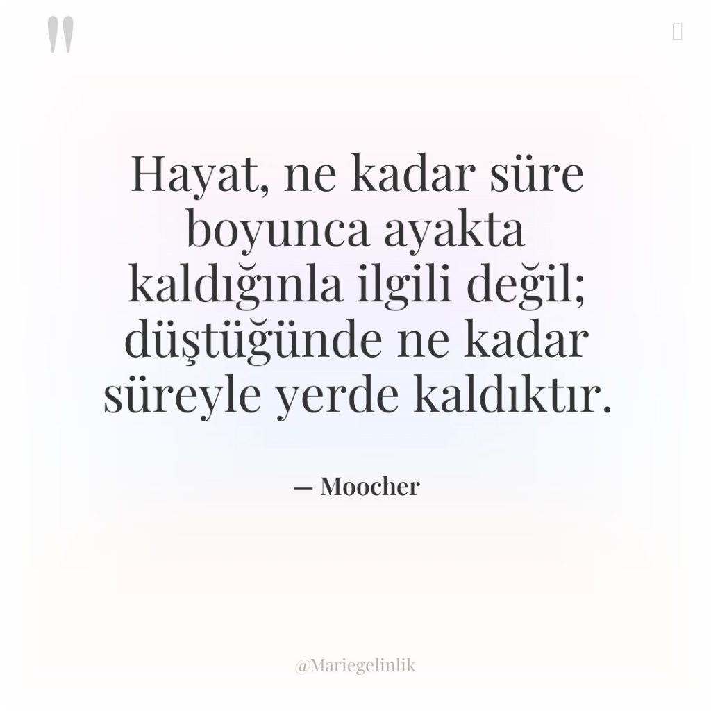 Hayat, ne kadar süre boyunca ayakta kaldığınla ilgili değil; düştüğünde…
