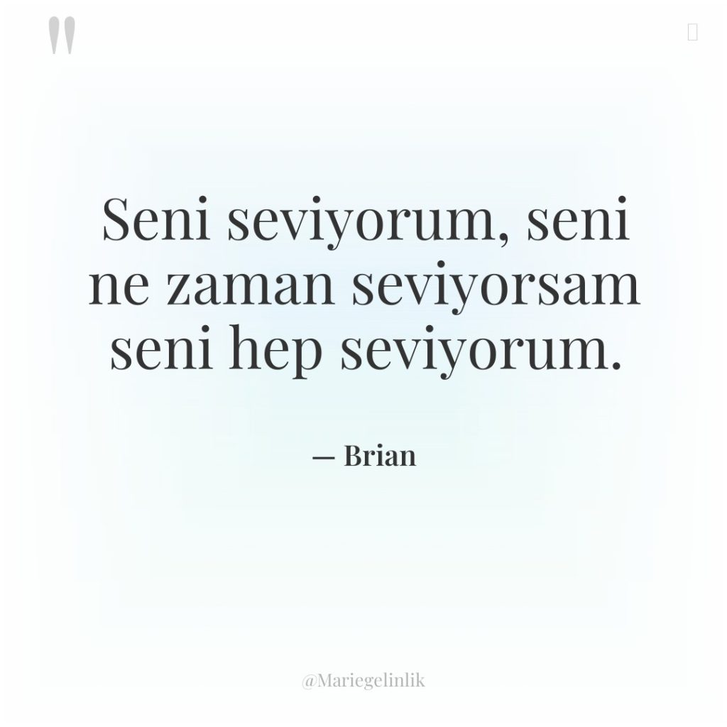 Seni seviyorum, seni ne zaman seviyorsam seni hep seviyorum.