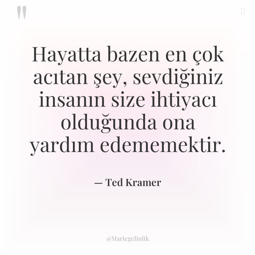 Hayatta bazen en çok acıtan şey, sevdiğiniz insanın size ihtiyacı…