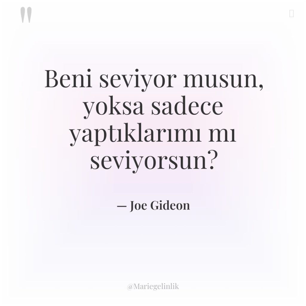 Beni seviyor musun, yoksa sadece yaptıklarımı mı seviyorsun?