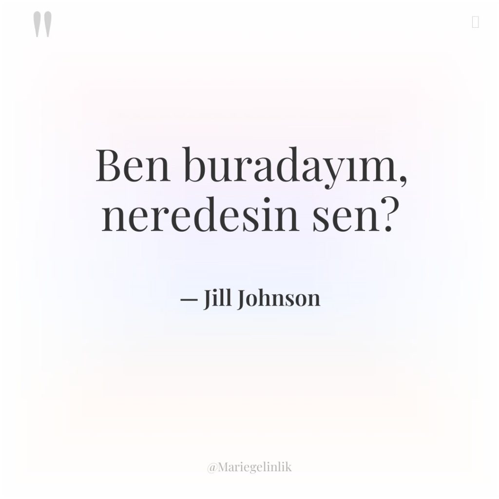 Ben buradayım, neredesin sen?