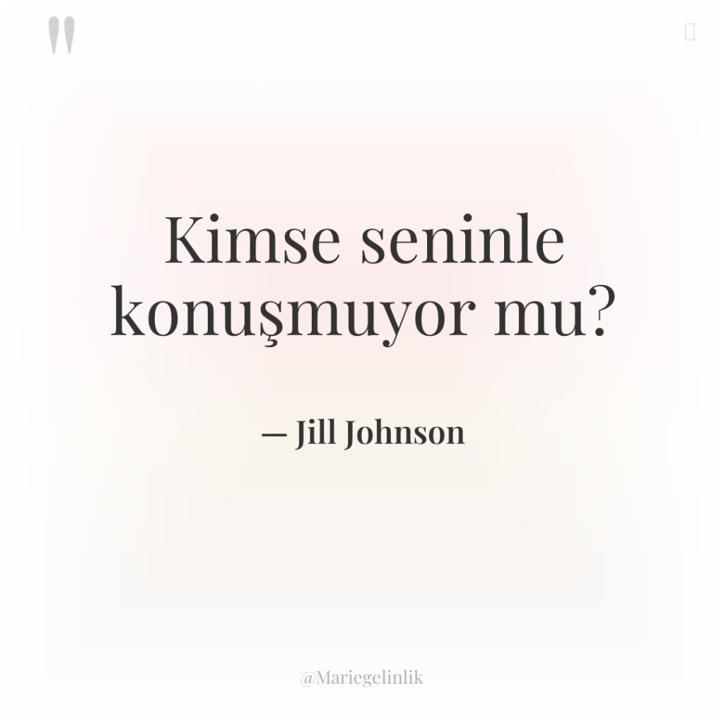 Kimse seninle konuşmuyor mu?