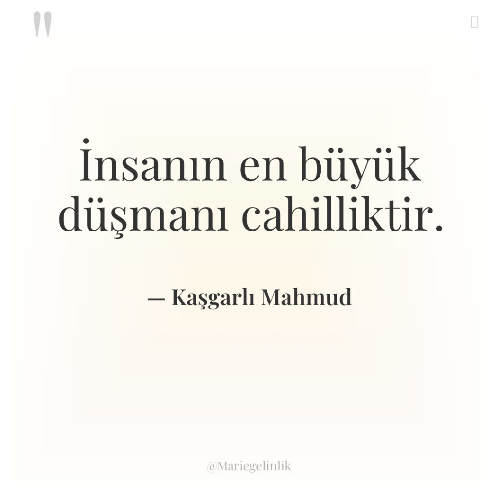 İnsanın en büyük düşmanı cahilliktir.