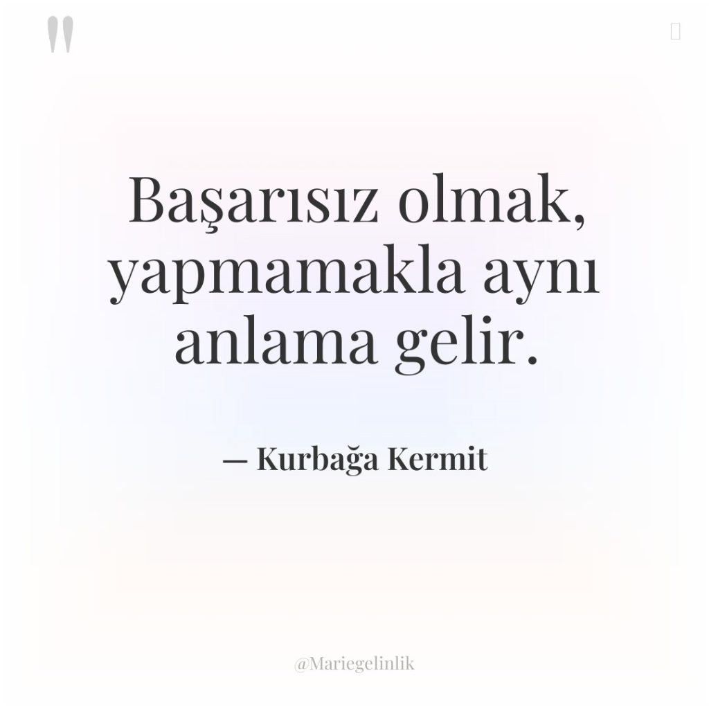 Başarısız olmak, yapmamakla aynı anlama gelir.