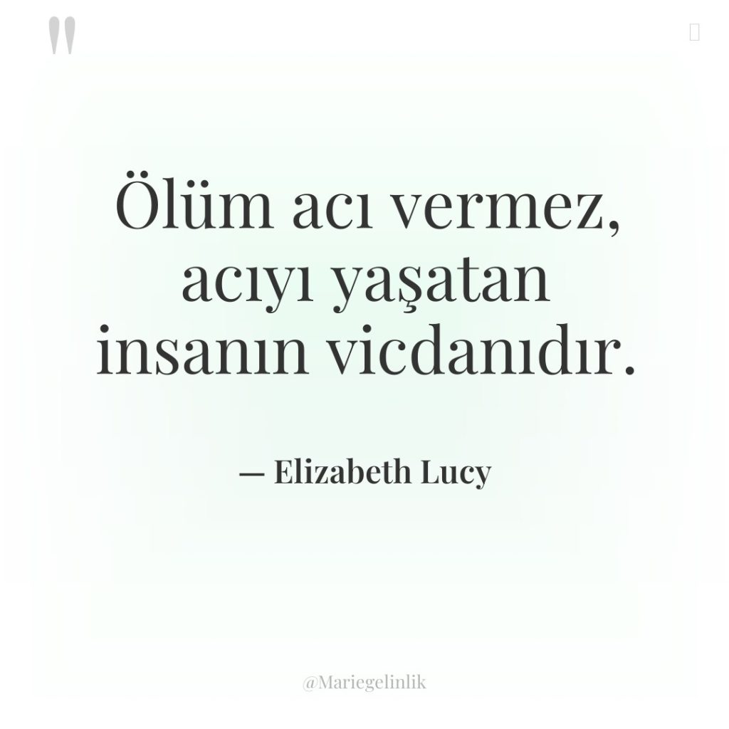 Ölüm acı vermez, acıyı yaşatan insanın vicdanıdır.