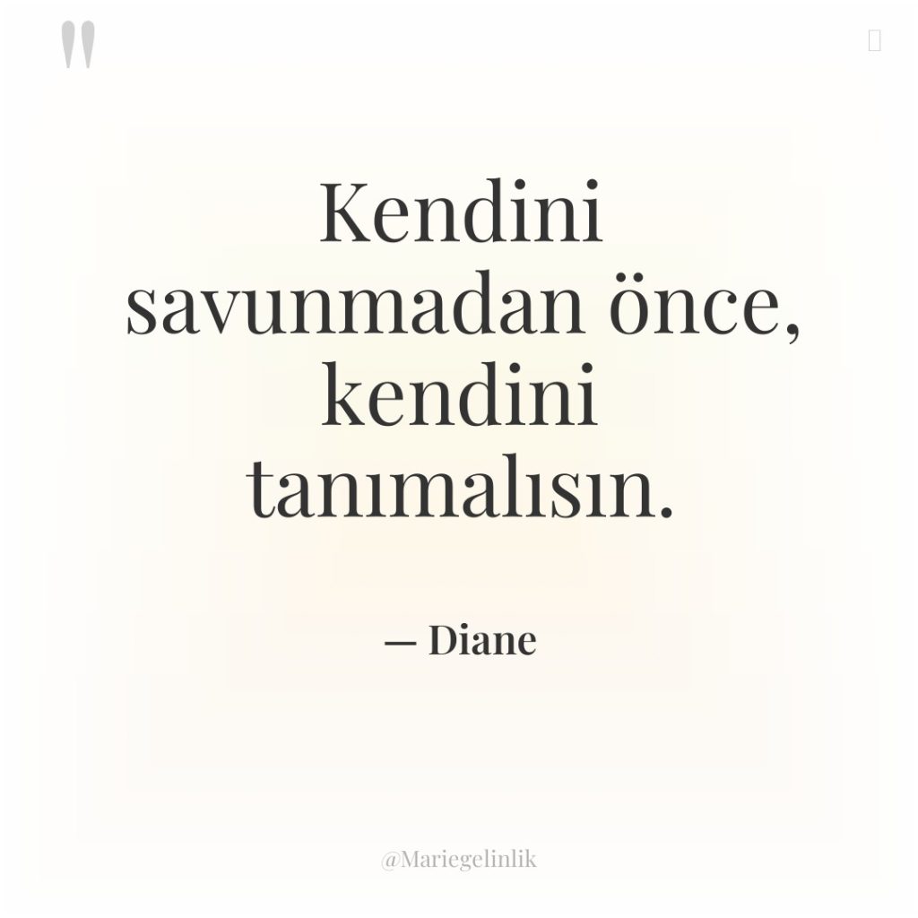 Kendini savunmadan önce, kendini tanımalısın.