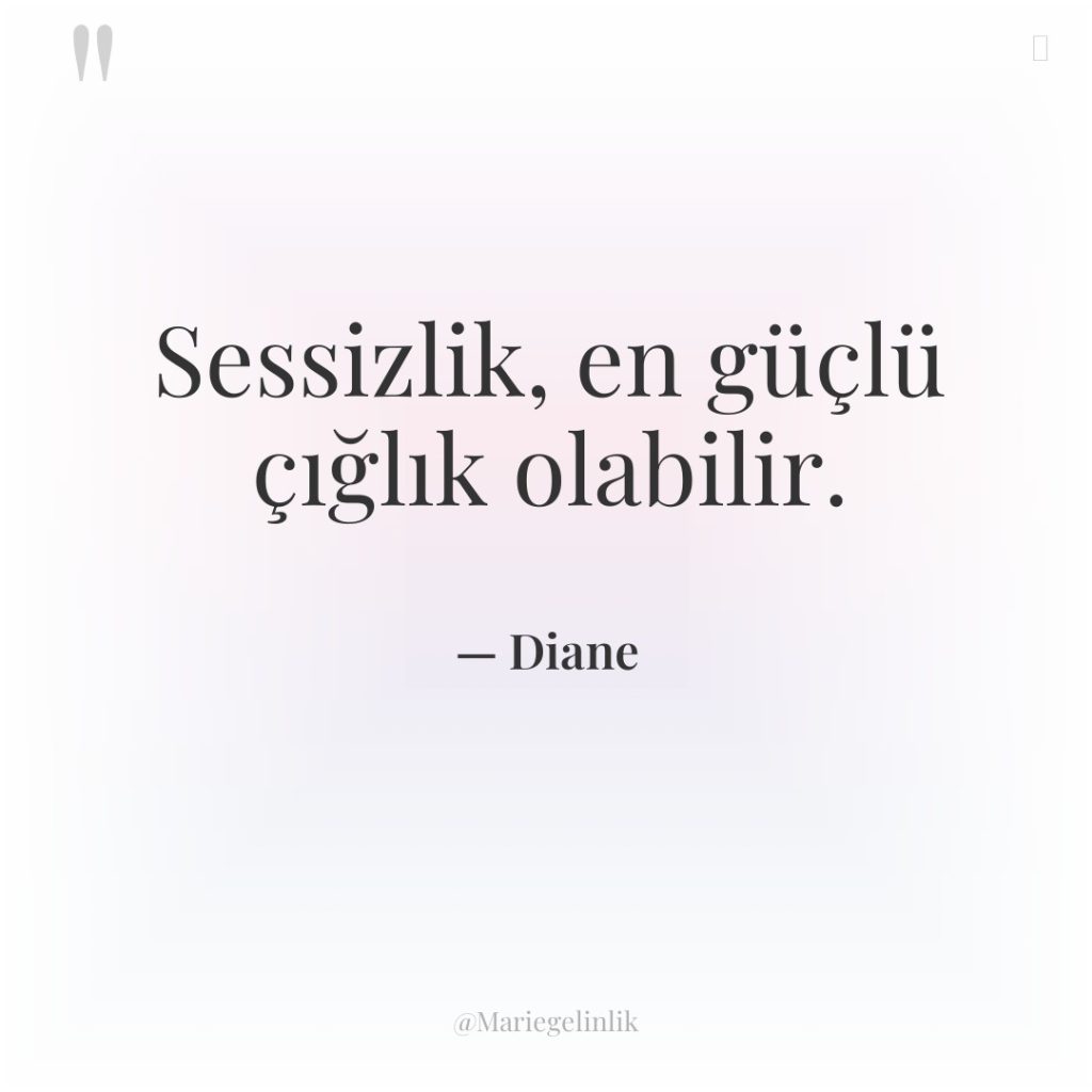 Sessizlik, en güçlü çığlık olabilir.