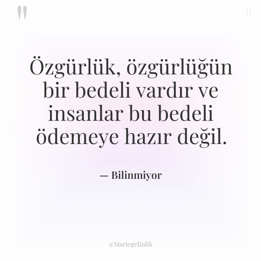 Özgürlük, özgürlüğün bir bedeli vardır ve insanlar bu bedeli ödemeye…