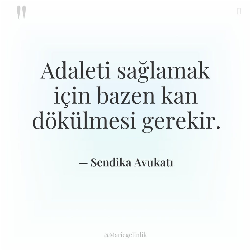 Adaleti sağlamak için bazen kan dökülmesi gerekir.