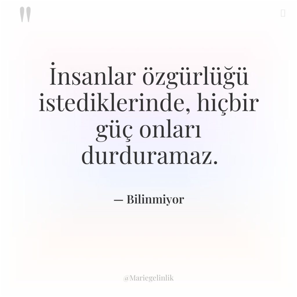 İnsanlar özgürlüğü istediklerinde, hiçbir güç onları durduramaz.